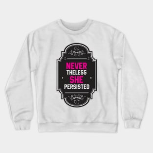 Nevertheless, She Persisted Crewneck Sweatshirt